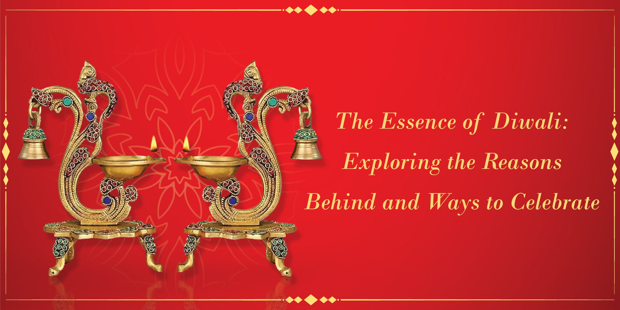 The Essence of Diwali: Exploring the Reasons Behind and Ways to Celebrate
