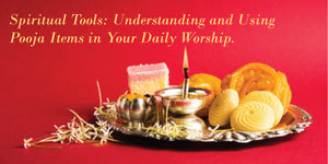 Spiritual Tools: Understanding and Using Pooja Items in Your Daily Worship
